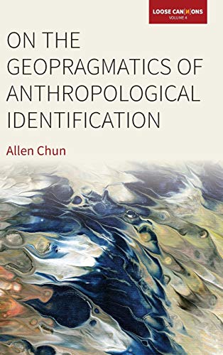 On the Geopragmatics of Anthropological Identification (Loose Cannons, Band 4)