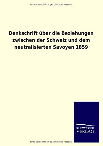 Denkschrift über die Beziehungen zwischen der Schweiz und dem neutralisierten Savoyen 1859