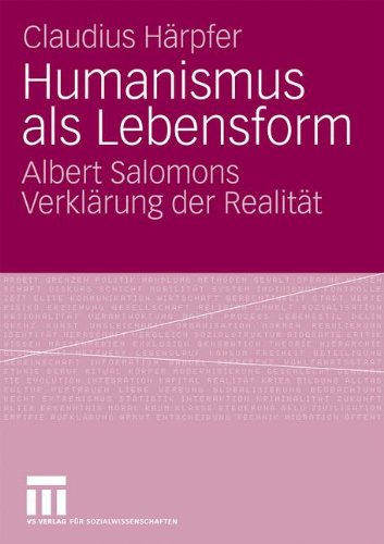 Humanismus Als Lebensform: Albert Salomons Verklärung der Realität (German Edition)