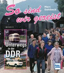 So sind wir gereist: Unterwegs in der DDR von Dahlbeck, Marc | Buch | Zustand gut