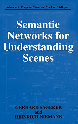 Semantic Networks for Understanding Scenes (Advances in Computer Vision and Machine Intelligence)