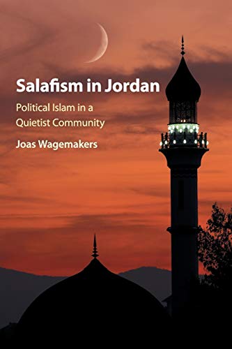 Joas Wagemakers Salafism In Jordan, Political Islam In A Quietist Community
