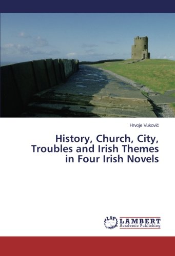 History, Church, City, Troubles and Irish Themes in Four Irish Novels