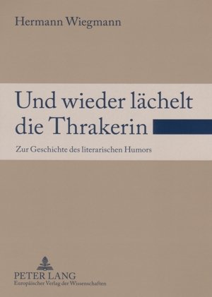 Und wieder lächelt die Thrakerin: Zur Geschichte des literarischen Humors