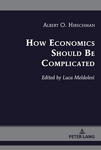 How Economics Should Be Complicated (Albert Hirschman’s Legacy: Works and Discussions, Band 1)
