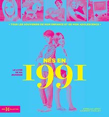 Nés en 1991 : le livre de ma jeunesse : tous les souvenirs de mon enfance et de mon adolescence