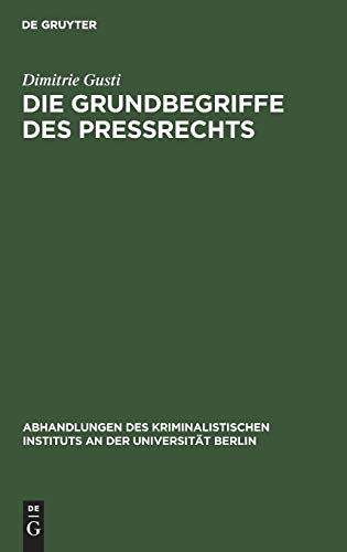 Die Grundbegriffe des Preßrechts: Eine Studie zur Einführung in die preßrechtlichen Probleme (Abhandlungen des Kriminalistischen Instituts an der Universität Berlin, N.F. 5,4, Band 5)