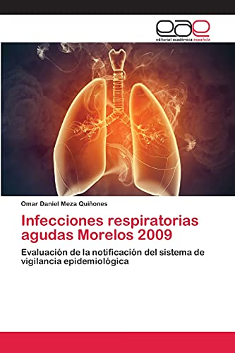 Infecciones respiratorias agudas Morelos 2009: Evaluación de la notificación del sistema de vigilancia epidemiológica