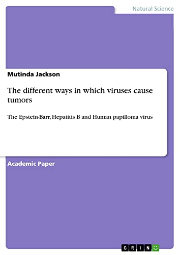 The different ways in which viruses cause tumors: The Epstein-Barr, Hepatitis B and Human papilloma virus