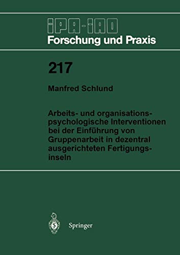 Arbeits- und organisationspsychologische Interventionen bei der Einführung von Gruppenarbeit in dezentral ausgerichteten Fertigungsinseln (IPA-IAO - Forschung und Praxis, 217, Band 217)