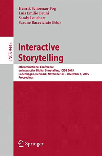 Interactive Storytelling: 8th International Conference on Interactive Digital Storytelling, ICIDS 2015, Copenhagen, Denmark, November 30 - December 4, ... (Lecture Notes in Computer Science)