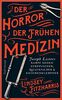 Der Horror der frühen Medizin: Joseph Listers Kampf gegen Kurpfuscher, Quacksalber & Knochenklempner (suhrkamp taschenbuch)