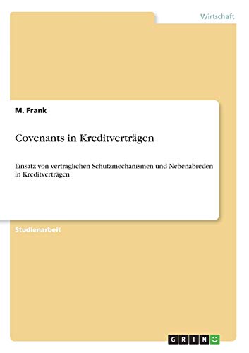 Covenants in Kreditverträgen: Einsatz von vertraglichen Schutzmechanismen und Nebenabreden in Kreditverträgen