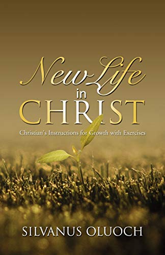 New Life in Christ: Christian's Instructions for Growth with Exercises