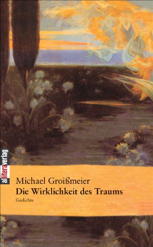 Die Wirklichkeit des Traums: Gedichte