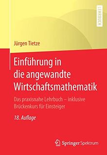 Einführung in die angewandte Wirtschaftsmathematik: Das praxisnahe Lehrbuch - inklusive Brückenkurs für Einsteiger