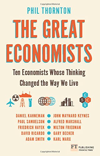 The Great Economists: Ten Economists whose thinking changed the way we live