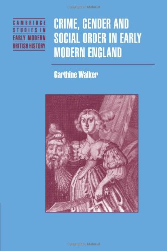 Crime, Gender and Social Order in Early Modern England (Cambridge Studies in Early Modern British History)