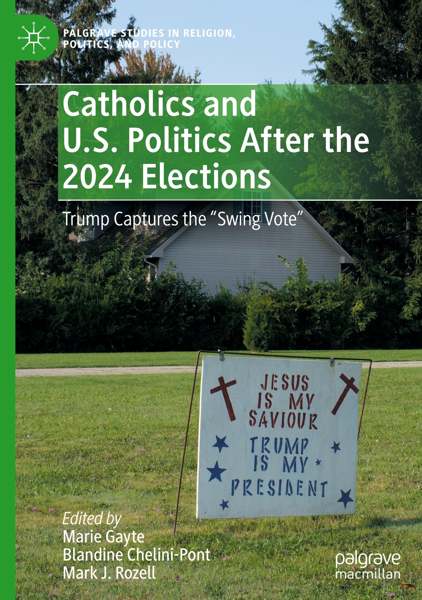 Catholics and U.S. Politics After the 2024 Elections: Trump Captures the Swing Vote” (Palgrave Studies in Religion, Politics, and Policy)