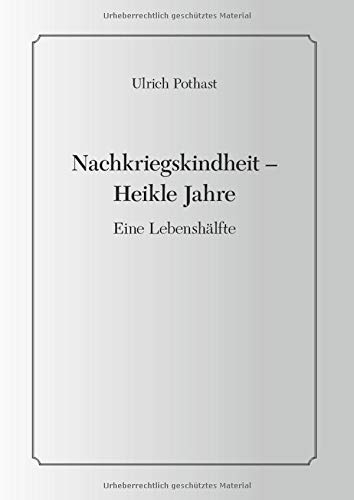 Nachkriegskindheit - Heikle Jahre: Eine Lebenshälfte