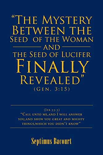 “The Mystery Between the Seed of the Woman and the Seed of Lucifer, Finally Revealed”: Gen. 3:15