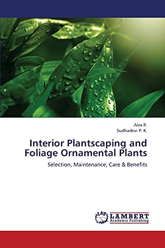 Interior Plantscaping and Foliage Ornamental Plants: Selection, Maintenance, Care & Benefits