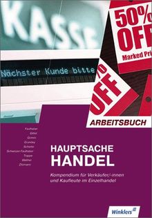 Hauptsache Handel: Arbeitsbuch für Verkäufer/-innen, Kaufleute im Einzelhandel: Arbeitsbuch, 2., überarbeitete Auflage, 2013