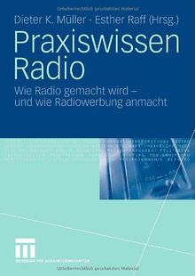 Praxiswissen Radio: Wie Radio gemacht wird - und wie Radiowerbung anmacht