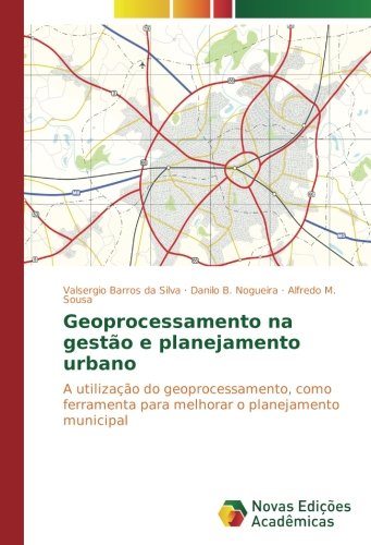 Geoprocessamento na gestão e planejamento urbano: A utilização do geoprocessamento, como ferramenta para melhorar o planejamento municipal