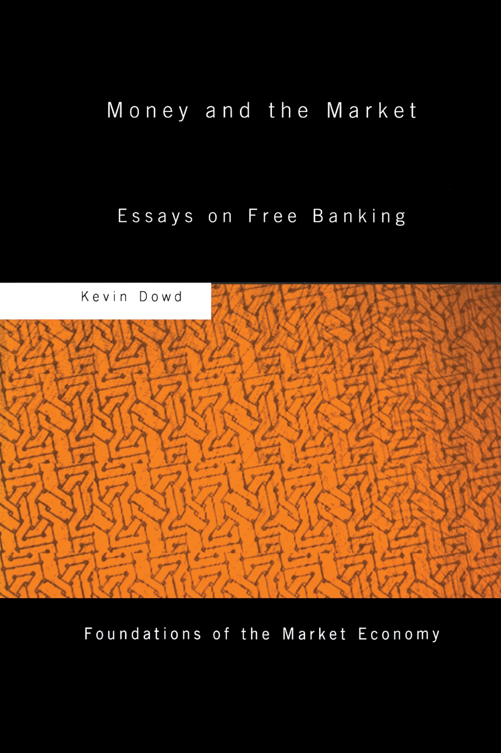 Money and the Market: Essays on Free Banking (Foundations of the Market Economy)