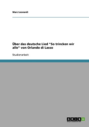 Über das deutsche Lied So trincken wir alle von Orlando di Lasso