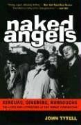 Naked Angels: Kerouac, Ginsberg, Burroughs: The Lives and Literature of the Beat Generation