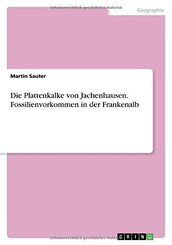 Die Plattenkalke von Jachenhausen. Fossilienvorkommen in der Frankenalb