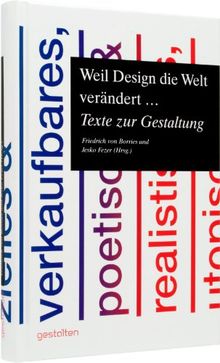 Weil Design die Welt verändert ...: Texte zur Gestaltung