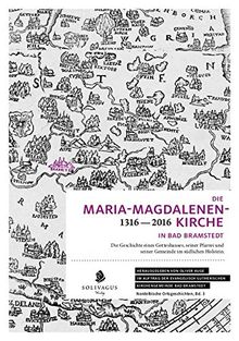 Die Maria-Magdalenen-Kirche in Bad Bramstedt (1316-2016): Die Geschichte eines Gotteshauses, seiner Pfarrei und seiner Gemeinde im südlichen Holstein. (Nordelbische Ortsgeschichten)
