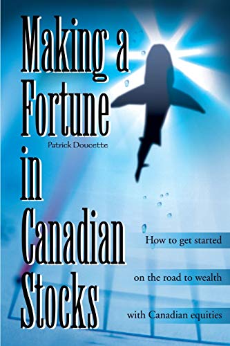 Making a Fortune in Canadian Stocks: How to Get Started on the Road to Wealth with Canadian Equities