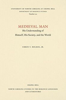 Medieval Man: His Understanding of Himself, His Society, and the World (NORTH CAROLINA STUDIES IN THE ROMANCE LANGUAGES AND LITERATURES)