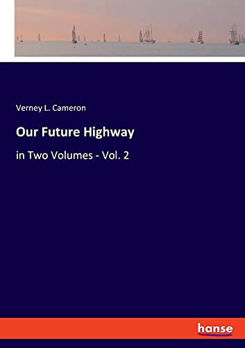 Our Future Highway: in Two Volumes - Vol. 2