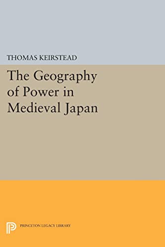 The Geography of Power in Medieval Japan (Princeton Legacy Library)