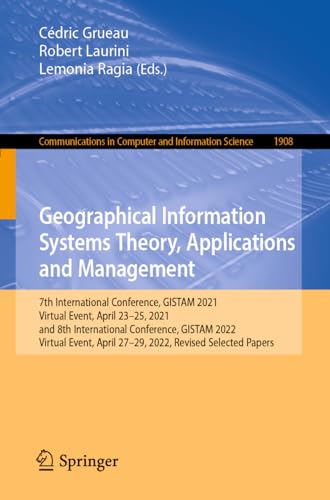 Geographical Information Systems Theory, Applications and Management: 7th International Conference, GISTAM 2021, Virtual Event, April 23–25, 2021, and ... and Information Science, 1908, Band 1908)