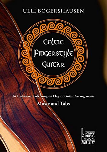 Celtic Fingerstyle Guitar: Traditional Folk Songs in Elegant Guitar Arrangements. Music and Tabs