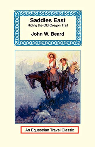 Saddles East: Horseback Over the Old Oregon Trail (Equestrian Travel Classics)