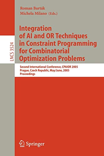 Integration of AI and OR Techniques in Constraint Programming for Combinatorial Optimization Problems: Second International Conference, CPAIOR 2005 ... Notes in Computer Science, 3524, Band 3524)
