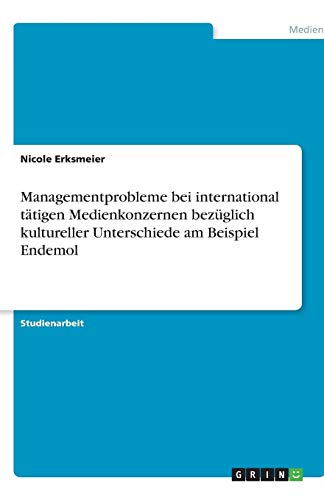 Managementprobleme bei international tätigen Medienkonzernen bezüglich kultureller Unterschiede am Beispiel Endemol