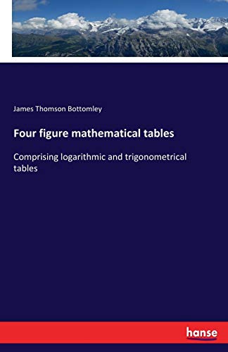 Four figure mathematical tables: Comprising logarithmic and trigonometrical tables