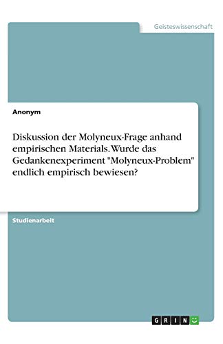 Diskussion der Molyneux-Frage anhand empirischen Materials. Wurde das Gedankenexperiment Molyneux-Problem endlich empirisch bewiesen?