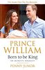 Prince William: Born to be King: An intimate portrait