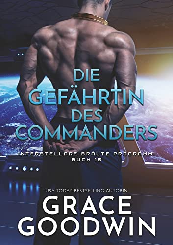 Die Gefährtin des Commanders (Interstellare Bräute® Programm)