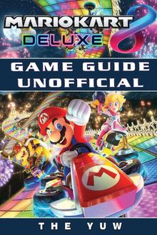Mario Kart 8 Deluxe Game Guide Unofficial von unbekannt