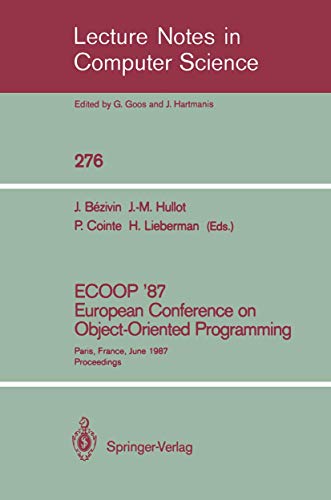 ECOOP '87. European Conference on Object-Oriented Programming: Paris, France, June 15-17, 1987. Proceedings (Lecture Notes in Computer Science (276), Band 276)